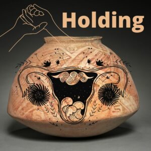 images of containment and holding such as a ceramic pot, a womb, and holding hands