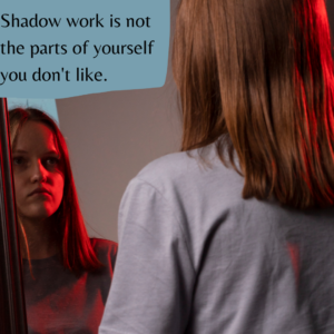 girl in mirror frowning, with text "shadow work is not the parts of yourself you don't like."