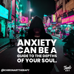 anxiety can be a guide to the depth of your soul